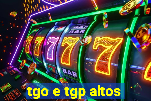 tgo e tgp altos